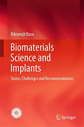 Biomaterials Science and Implants: Status, Challenges and Recommendations by Bikramjit Basu 9789811569173