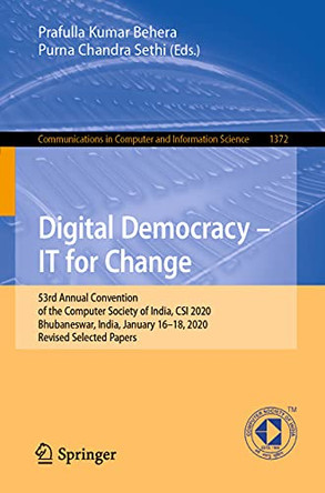 Digital Democracy - IT for Change: 53rd Annual Convention of the Computer Society of India, CSI 2020, Bhubaneswar, India, January 16-18, 2020, Revised Selected Papers by Prafulla Kumar Behera 9789811627224
