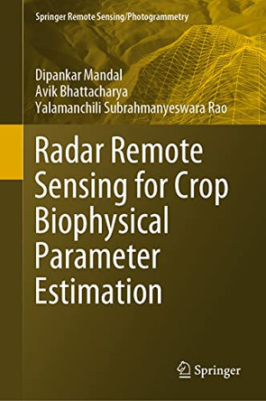Radar Remote Sensing for Crop Biophysical Parameter Estimation by Dipankar Mandal 9789811644238