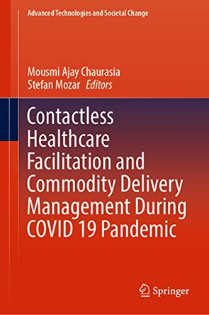 Contactless Healthcare Facilitation and Commodity Delivery Management during COVID 19 Pandemic by Mousmi Ajay Chaurasia 9789811654107