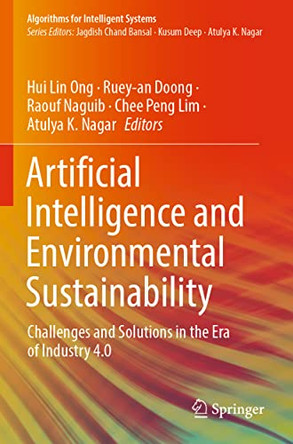 Artificial Intelligence and Environmental Sustainability: Challenges and Solutions in the Era of Industry 4.0 by Hui Lin Ong 9789811914362