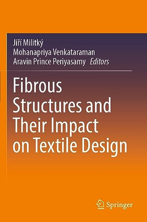 Fibrous Structures and Their Impact on Textile Design by Jiří Militký 9789811948299