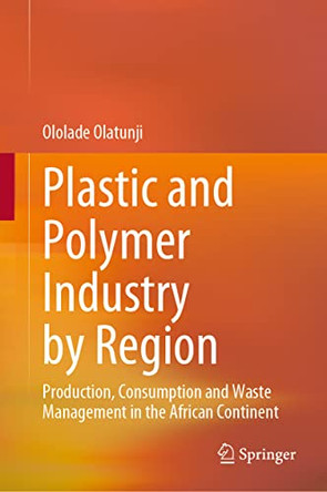 Plastic and Polymer Industry by Region: Production, Consumption and Waste Management in the African Continent by Ololade Olatunji 9789811952302