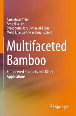 Multifaceted Bamboo: Engineered Products and Other Applications by Paridah Md Tahir 9789811993299