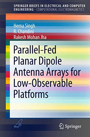 Parallel-Fed Planar Dipole Antenna Arrays for Low-Observable Platforms by Hema Singh 9789812878137