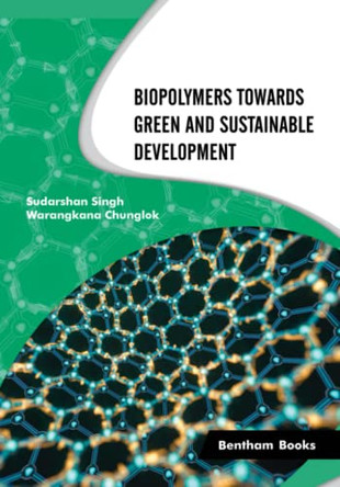Biopolymers Towards Green and Sustainable Development by Warangkana Chunglok 9789815079326