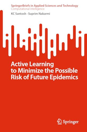Active Learning to Minimize the Possible Risk of Future Epidemics by KC Santosh 9789819974412