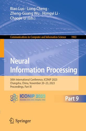 Neural Information Processing: 30th International Conference, ICONIP 2023, Changsha, China, November 20–23, 2023, Proceedings, Part IX by Biao Luo 9789819981373
