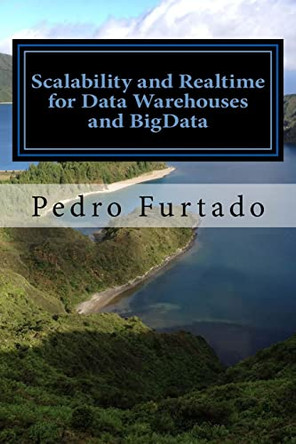 Scalability and Realtime for Data Warehouses and BigData: 2nd Edition by Pedro N Furtado 9789892050430