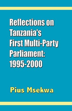 Reflections on Tanzania's First Multi-party Parliament: 1995-2000 by Pius Msekwa 9789976603330