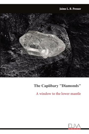 The Capiibary "Diamonds": A window to the lower mantle by Jaime L B Presser 9789999315524