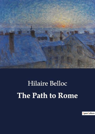 The Path to Rome by Hilaire Belloc 9791041806096