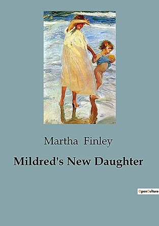 Mildred's New Daughter by Martha Finley 9791041819812