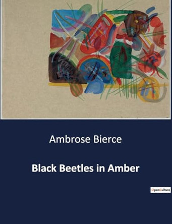 Black Beetles in Amber: A Collection of Satirical Poems by Ambrose Bierce by Ambrose Bierce 9791041987818