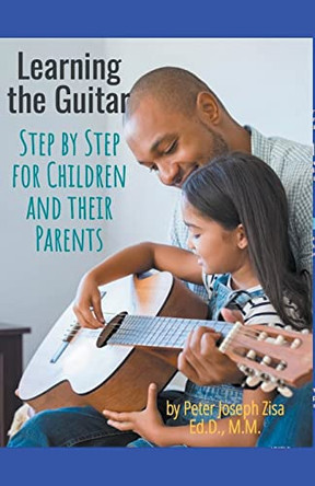 Learning Guitar--Step By Step for Children and Their Parents by Peter Joseph Edd Zisa 9798201134082