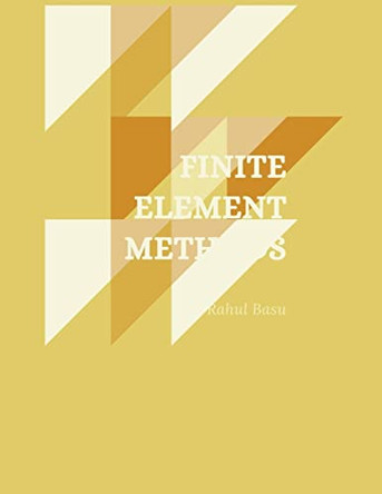 Finite Element Methods by Rahul Basu 9798201789022