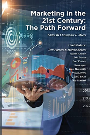 Marketing in the 21st Century: The Path Forward by Christopher Louis Myers 9798218049997