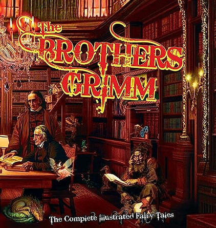 The Brothers Grimm: The Complete Illustrated Fairy Tales by Jacob Grimm 9798218208271
