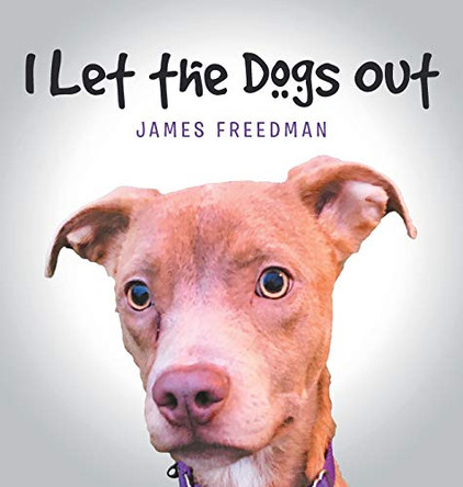I Let the Dogs Out by James Freedman 9781642988833