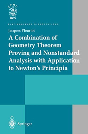 A Combination of Geometry Theorem Proving and Nonstandard Analysis with Application to Newton's Principia by Jacques Fleuriot 9781852334666
