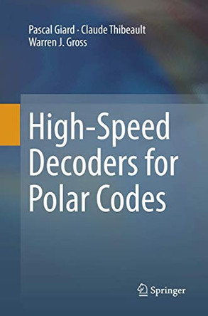 High-Speed Decoders for Polar Codes by Pascal Giard 9783319866994