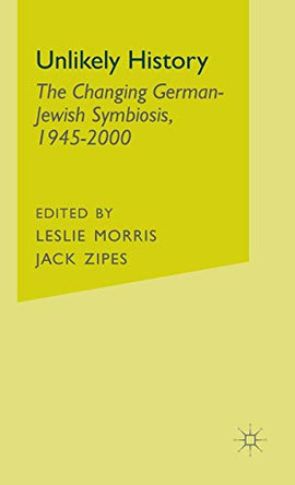 Unlikely History: The Changing German-Jewish Symbiosis,1945-2000 by Jack David Zipes 9780312293895