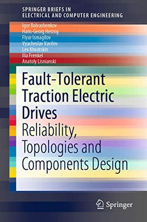 Fault-Tolerant Traction Electric Drives: Reliability, Topologies and Components Design by Igor Bolvashenkov 9789811392740