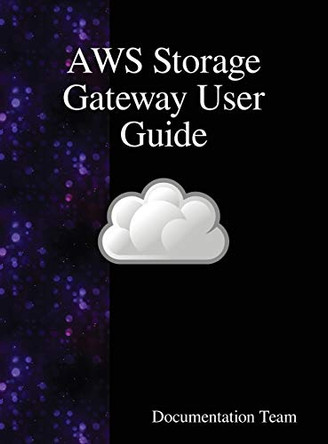 Aws Storage Gateway User Guide by Documentation Team 9789888407644