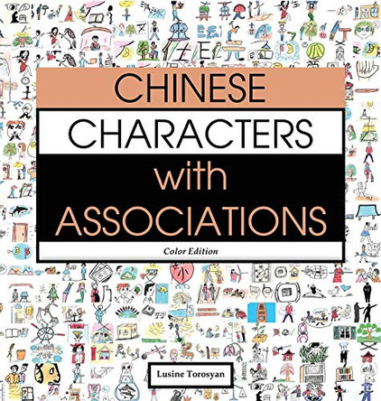 Chinese Characters with Associations: Easily Memorize 300 Chinese Characters through Pictures (HSK Level 2) by Lusine Torosyan 9789925577910