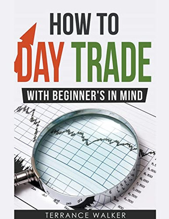 How to Day Trade - With Beginner's in Mind by Terrance Walker 9798215211892
