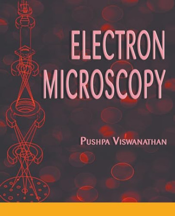 Electron Microscopy by Pushpa Viswanathan 9798224716845
