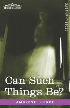 Can Such Things Be? by Ambrose Bierce 9798891350694