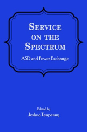 Service on the Spectrum: ASD and Power Exchange by Joshua Tenpenny 9798988730903
