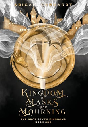 Kingdom of Masks and Mourning by Abigail Ehrhardt 9798989391714