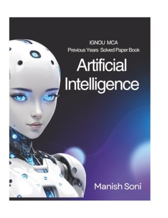 IGNOU Artificial Intelligence Previous 10 Years Solved Papers (EditionFirst) by Manish Soni 9789369724888