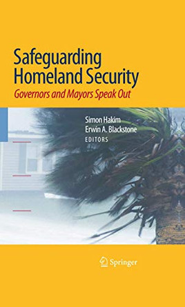 Safeguarding Homeland Security: Governors and Mayors Speak Out by Simon Hakim 9781441903709