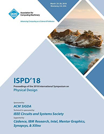 Ispd '18: Proceedings of the 2018 International Symposium on Physical Design by Ispd 9781450358811