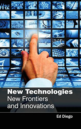 New Technologies: New Frontiers and Innovations by Ed Diego 9781632383501