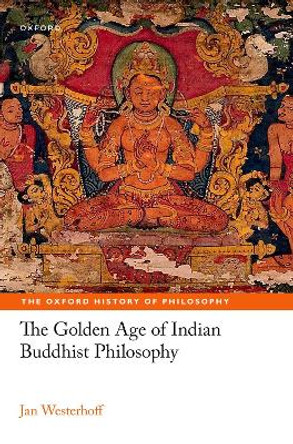 The Golden Age of Indian Buddhist Philosophy by Jan Westerhoff