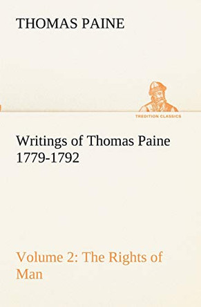 Writings of Thomas Paine - Volume 2 (1779-1792): The Rights of Man by Thomas Paine 9783849172848