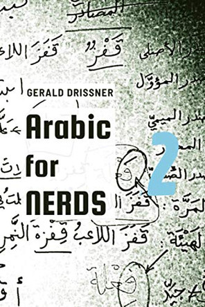 Arabic for Nerds 2: A Grammar Compendium - 450 Questions about Arabic Grammar by Gerald Drissner 9783981984804