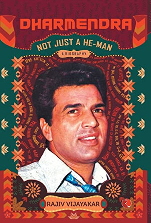 Dharmendra: A Biography: Not Just a He-Man by Rajiv M. Vijayakar 9789353332983