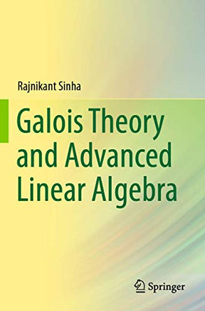 Galois Theory and Advanced Linear Algebra by Rajnikant Sinha 9789811398513