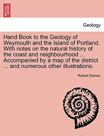 Geology of Weymouth, Portland, and Coast of Dorsetshire by Robert Damon 9781240862443