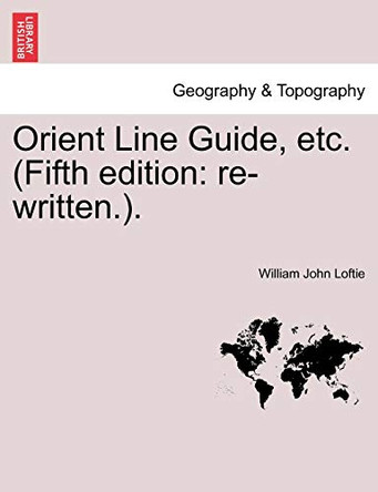 Orient Line Guide, Etc. (Fifth Edition: Re-Written.). by William John Loftie 9781240931958