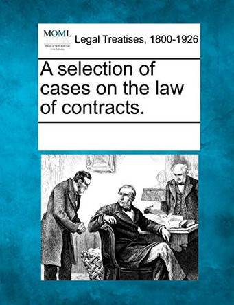 A Selection of Cases on the Law of Contracts. by Multiple Contributors 9781241138387