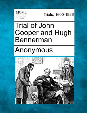 Trial of John Cooper and Hugh Bennerman by Anonymous 9781275498761