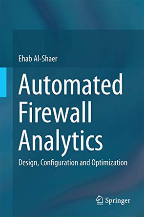 Automated Firewall Analytics: Design, Configuration and Optimization by Ehab Al-Shaer 9783319103709