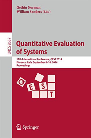 Quantitative Evaluation of Systems: 11th International Conference, QEST 2014, Florence, Italy, September 8-10, 2014, Proceedings by Gethin Norman 9783319106953