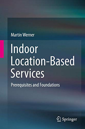 Indoor Location-Based Services: Prerequisites and Foundations by Martin Werner 9783319106984
